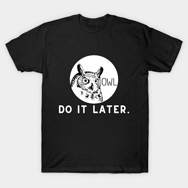 Owl do it later procastinating T-Shirt by Tecnofa